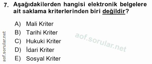 7. soru: Aşağıdakilerden hangisi elektronik belgelere ait saklama kriterlerinden biri değildir? A) Mali Kriter B) Tarihi Krite…