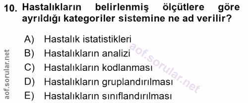 10. soru: Hastalıkların belirlenmiş ölçütlere göre ayrıldığı kategoriler sistemine ne ad verilir? Hastalık istatistikleri B) Ha…
