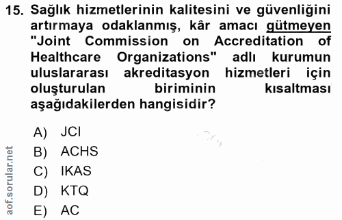 15. soru: Sağlık hizmetlerinin kalitesini ve güvenliğini artırmaya odaklanmış, kår amacı gütmeyen "Joint Commission on Accredit…