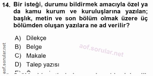 14. soru: Bir isteği, durumu bildirmek amacıyla özel ya da kamu kurum ve kuruluşlarına yazılan; başlık, metin ve son bölüm olma…