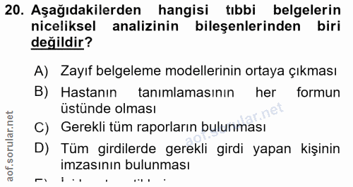 20. soru: Aşağıdakilerden hangisi tıbbi belgelerin niceliksel analizinin bileşenlerinden biri değildir? A) Zayıf belgeleme mode…
