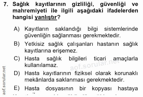 7. soru: Sağlık kayıtlarının gizliliği, güvenliği ve mahremiyeti ile ilgili aşağıdaki ifadelerden hangisi yanlıştır? A) Kayıtl…