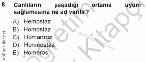 8. soru: Canlıların yaşadığı ortama uyum sağlamasına ne ad verilir? A) Hemostaz B) Homostaz C) Homartroz aof opshar.net D) Hom…