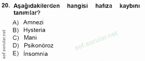 20. soru: Aşağıdakilerden hangisi hafıza kaybını tanimlar? A) Amnezi B) Hysteria C) Mani D) Psikonöroz E) insomnia