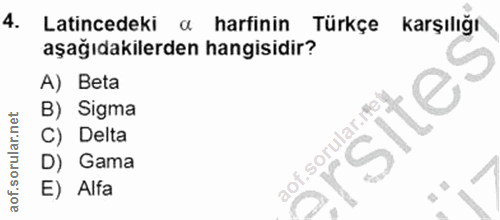 4. soru: Latincedeki a harfinin Türkçe karşılığı aşağıdakilerden hangisidir? A) Beta B) Sigma sIte: C) Delta aof.sorular.rfet…