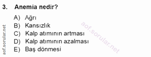 3. soru: Anemia nedir? A) Ağrı B) Kansızlık C) Kalp atımının artması i. D) Kalp atımının azalması E) Baş dönmesi