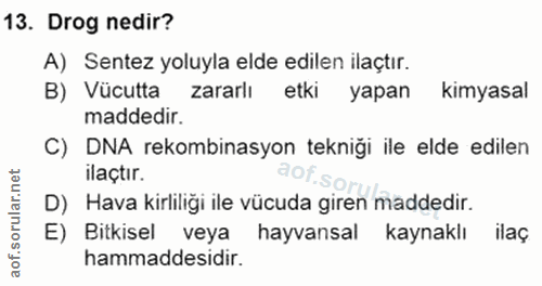 13. soru: Drog nedir? A) Sentez yoluyla elde edilen ilaçtır. B) Vücutta zararlı etki yapan kimyasal maddedir. C) DNA rekombinas…