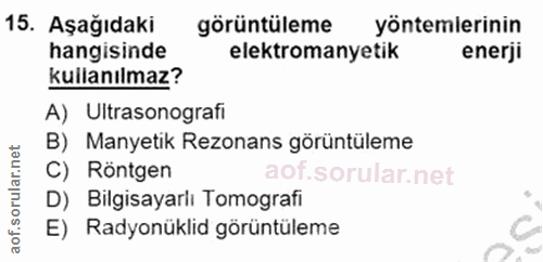 15. soru: Aşağıdaki görüntüleme yöntemlerinin hangisinde elektromanyetik enerji kullanılmaz? A) Ultrasonografi B) Manyetik Rezo…