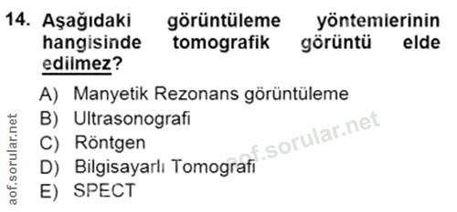 14. soru: Aşağıdaki görüntüleme yöntemlerinin hangisinde tomografik görüntü elde edilmez? A) Manyetik Rezonans görüntüleme B) U…
