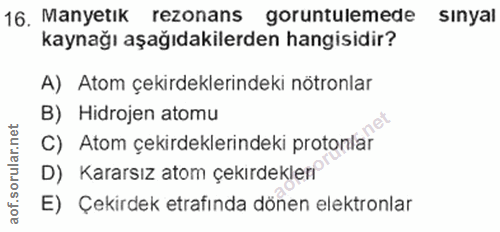 16. soru: Manyetık rezonans goruntulemede sınyal kaynağı aşağıdakilerden hangisidir? A) Atom çekirdeklerindeki nötronlar B) Hid…