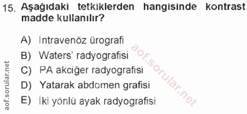 15. soru: Aşağıdakı tetkıklerden hangisinde kontrast madde kullanılır? A) Intravenöz ürografi B) Waters' radyografisi C) PA akc…