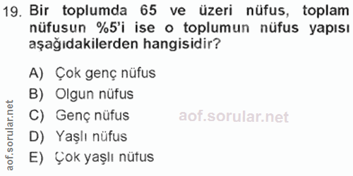 19. soru: Bir toplumda 65 ve üzeri nüfus, toplam nüfusun %5'i ise o toplumun nüfus yapısı aşağıdakilerden hangisidir? A) Çok ge…
