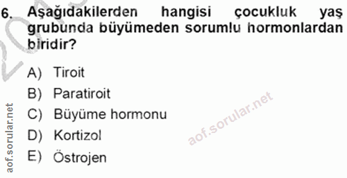 6. soru: Aşağıdakilerden hangisi çocukluk yaş grubunda büyümeden sorumlu hormonlardan biridir? A) Tiroit B) Paratiroit C) Büyü…