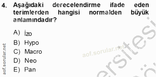 4. soru: Aşağıdaki derecelendirme ifa de eden terimlerden hangisi normalden büyük anlamındadır? A) izo B) Hypo rsites C) Macro…