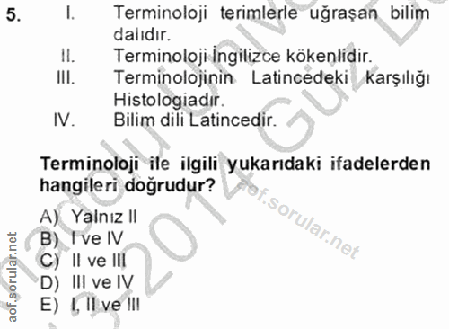 5. soru: I. Terminoloji terimlerle uğraşan bilim dalıdır. Il. Terminoloji Ingilizce kökenlidir. III. Terminolojinin Latincedek…