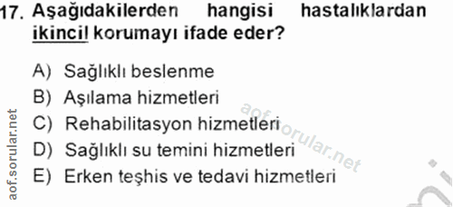 17. soru: Aşağıdakilerden hangisi hastalıklardan ikincil korumayı ifade eder? A) Sağlıklı beslenme B) Aşılama hizmetleri C) Reh…