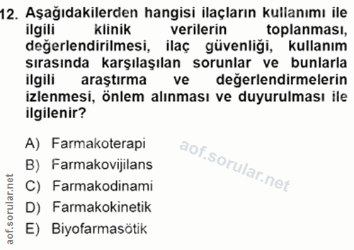 12. soru: Aşağıdakilerden hangisi ilaçların kullanımı ile ilgili klinik verilerin toplanması, değerlendirilmesi, ilaç güvenliği…