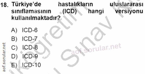 18. soru: Türkiye'de hastalıkların uluslararası sınıflamasının (ICD) hangi versıyonu kullanılmaktadır? L A) ICD-6 B) ICD-7 sana…