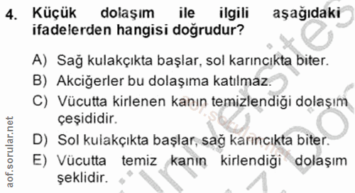4. soru: Küçük dolaşım ile ilgili aşağıdaki ifadelerden hangisi doğrudur? A) Sağ kulakçıkta başlar, sol karıncıkta biter. B) A…