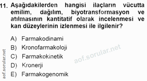 11. soru: Aşağıdakilerden hangisi ilaçların vücutta emilim, dağılım, biyotransformasyon ve atılmasının kantitatif olarak incele…