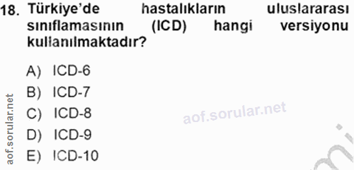 18. soru: Türkiye'de hastalıkların uluslararası sınıflamasının (ICD) hangi versıyonu kullanılmaktadır? A) ICD-6 B) ICD-7 C) ICD…