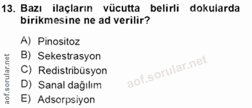 13. soru: Bazı ilaçların vücutta belirli dokularda birikmesine ne ad verilir? A) Pinositoz B) Sekestrasyon C) Redistribusyon D)…