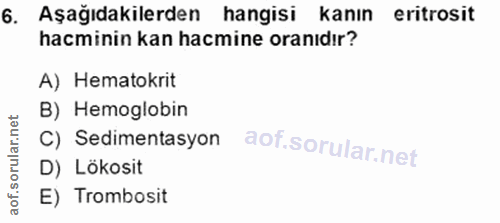 6. soru: Aşağıdakilerden hangisi kanın eritrosit hacminin kan hacmine oranıdır? A) Hematokrit B) Hemoglobin C) Sedimentasyon D…