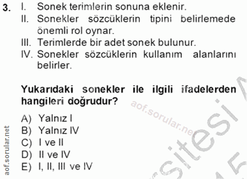 3. soru: 1. Sonek terimlerin sonuna eklenir. II. Sonekler sözcüklerin tipini belirlemede önemli rol oynar. III. Terimlerde bir…