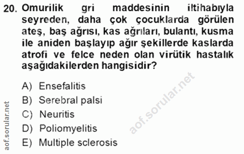 20. soru: Omurilik gri maddesinin iltihabıyla seyreden, daha çok çocuklarda görülen ateş, baş ağrısı, kas ağrıları, bulantı, ku…