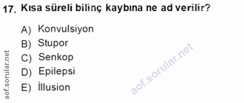 17. soru: Kısa süreli bilinç kaybına ne ad verilir? A) Konvulsiyon B) Stupor C) Senkop D) Epilepsi E) illusion