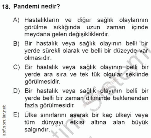 18. soru: Pandemi nedir? A) Hastalıkların ve diğer sağlık olaylarının görülme sıklığında uzun zaman içinde meydana gelen değişı…