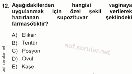 12. soru: Aşağıdakilerden hangisi vaginaya uygulanmak için özel şekil verilerek hazırlanan supozituvar şeklindeki farmasötiktir…