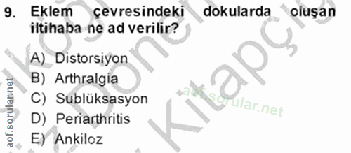 9. soru: Eklem çevresindeki dokularda oluşan iltihaba ne ad verilir? A)_ Distorsiyon B) Arthralgia aof.sorulannet C) Sublüksas…