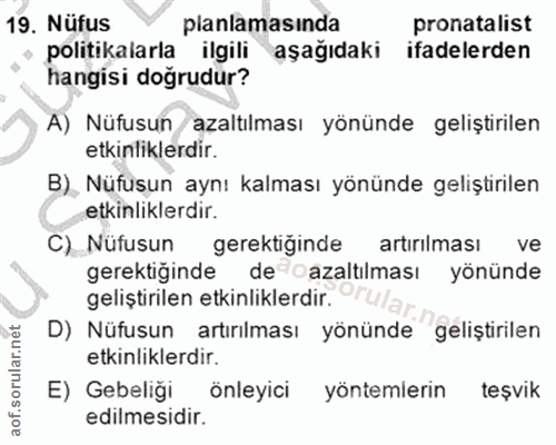 19. soru: Nüfus planlamasında pronatalist politikalarla ilgili aşağıdaki ifadelerden hangisi doğrudur? A) Nüfusun azaltılması y…