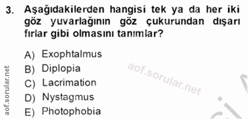 3. soru: Aşağıdakilerden hangisi tek ya da her iki göz yuvarlağının göz çukurundan dışarı fırlar gibi olmasını tanımlar? A) Ex…