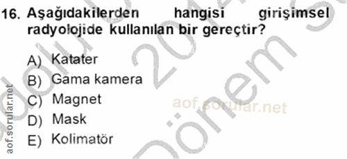 16. soru: Aşağıdakilerden hangisi girişimsel radyolojide kullanılan bir gereçtir? A) Katater B) Gama kamera Magnet aof, SO%l ar…
