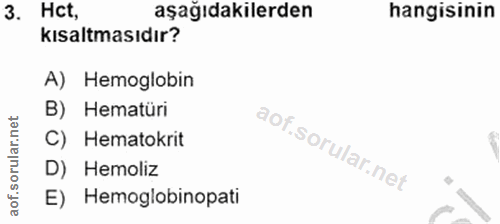 3. soru: Hct, aşağıdakilerden hangisinin kısaltmasıdır? A) Hemoglobin B) Hematüri C) Hematokrit D) Hemoliz E) Hemoglobinopati