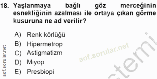 18. soru: Yaşlanmaya bağlı göz merceğinin esnekliğinin azalması ile ortaya çıkan görme kusuruna ne ad verilir? A) Renk körlüğü…