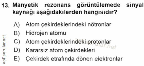 13. soru: Manyetik rezonans görüntülemede sinyal kaynağı aşağıdakilerden hangisidir? A) Atom çekirdeklerindeki nötronlar B) Hid…