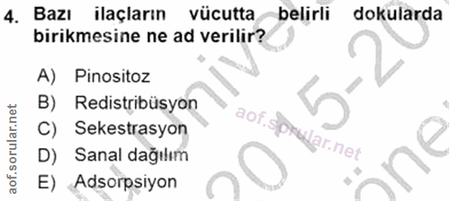 4. soru: Bazı ilaçların vücuttabelirli dokularda birikmesine ne ad verilir? A) Pinositoz B) Redistribüsyon aof. C) Sekestrasyo…