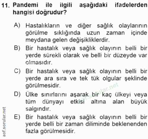 11. soru: Pandemi ile ilgili aşağıdaki ifadelerden hangisi doğrudur? A) Hastalıkların ve diğer sağlık olaylarının görülme sıklı…