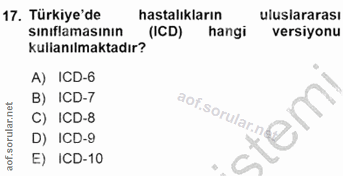 17. soru: Türkiye'de hastalıkların uluslararası sınıflamasının (ICD) hangi versiyonu kullanılmaktadır? A) ICD-6 B) ICD-7 aof.so…