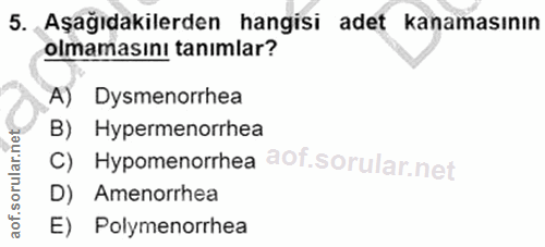 5. soru: Aşağıdakilerden hangisi adet kanamasının olmamasını tanımlar? A) Dysmenorrhea B) Hypermenorrhea C) Hypomenorrhea D) A…