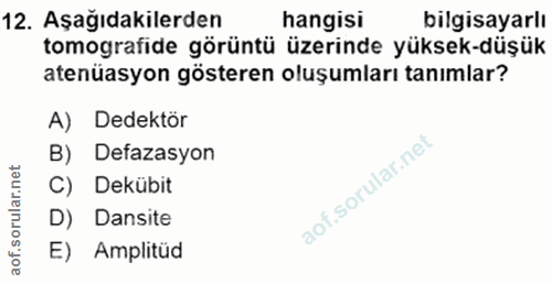 12. soru: Aşağıdakilerden hangisi bilgisayarlı tomografide görüntü üzerinde yüksek-düşük atenüasyon gösteren oluşumları tanımla…