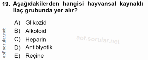 19. soru: Aşağıdakilerden hangisi hayvansal kaynaklı ilaç grubunda yer alır? A) Glikozid orular.net B) Alkoloid C) Heparin D) A…