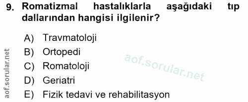 9. soru: Romatizmal hastalıklarla aşağıdaki tıp dallarından hangisi ilgilenir? A) Travmatoloji B) Ortopedi C) Romatoloji D) Ge…