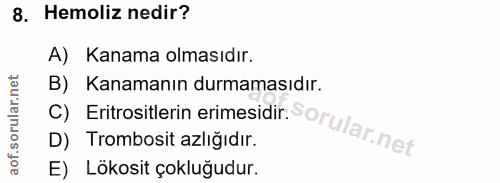 8. soru: Hemoliz nedir? A) Kanama olmasıdır. B) Kanamanın durmamasıdır. D) Trombosit azlığıdır. C) Eritrositlerin erimesidir.…