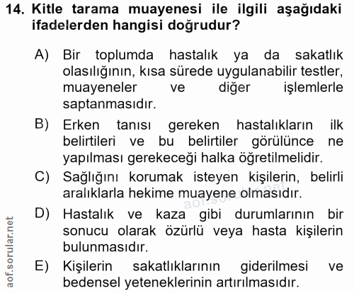 14. soru: Kitle tarama muayenesi ile ilgili aşağıdaki ifadelerden hangisi doğrudur? A) Bir toplumda hastalık ya da sakatlık ola…