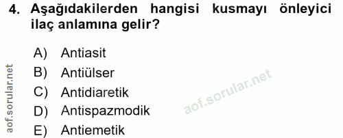 4. soru: Aşağıdakilerden hangisi kusmayı önleyici ilaç anlamına gelir? A) Antiasit B) . Antiülser C) Antidiaretik D) Antispazm…