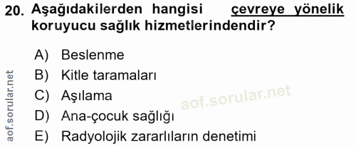 20. soru: Aşağıdakilerden hangisi çevreye yönelik koruyucu sağlık hizmetlerindendir? A) Beslenme B) Kitle taramaları C) Aşılama…